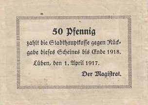 Rückseite 50 Pfennig zahlt die Stadthauptkasse gegen Rückgabe dieses Scheines bis Ende 1918. Lüben, den 1. April 1917. Der Magistrat